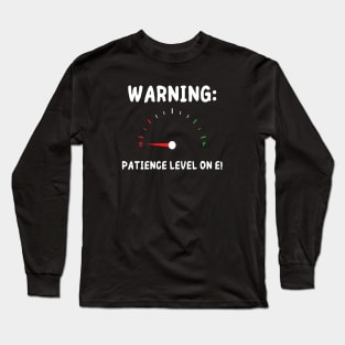 WARNING : PATIENCE LEVEL ON E! (WHITE TEXT) Men / Women's Long Sleeve T-Shirt